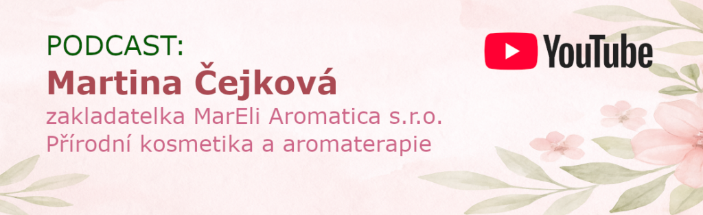 Odkaz na epizodu podcastu, ve kterém vystoupila Martina Čejková, zakladatelka MarEli Aromatica s.r.o.